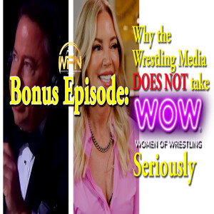 BONUS EPISODE: Why the Wrestling Media DOES NOT take WOW seriously