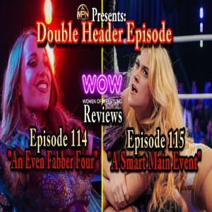 WOW - Double Header Review [Episodes 114 and 115]