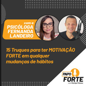 #15 Truques para MOTIVAÇÃO FORTE em mudanças de hábitos c/ Psicóloga Fernanda Landeiro