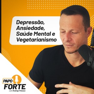 #50 Depressão, Ansiedade, Saúde Mental e Vegetarianismo