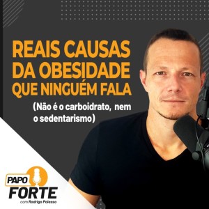 #57 Reais Causas da Obesidade Que Ninguém Fala (Não é o carboidrato, nem o sedentarismo)