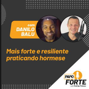 #10 Mais Forte e Resiliente Praticando Hormese (Com Danilo Balu)
