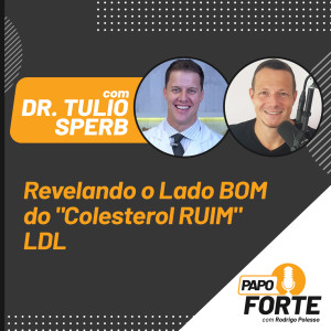 #12 Revelando o Lado BOM do "Colesterol RUIM" LDL c/ Dr. Tulio Sperb