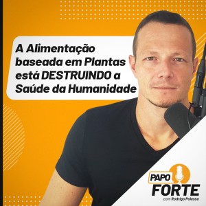 #26 A Alimentação Baseada em Plantas Está DESTRUINDO a Saúde da Humanidade