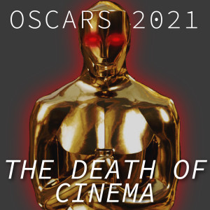 OSCARS 2021: The Death of Cinema (Part 1: RATING the Nominees) | 008
