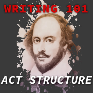 Screenwriting 101: Do you even know what an "Act" is? | 016