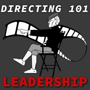 Indie Film Directing 101: Do you even know how to LEAD? | 024