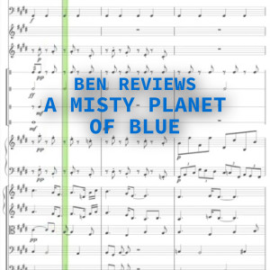 ”A Misty Planet of Blue” - review & breakdown by a composer | 043