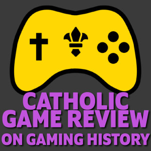 Catholic Game Reviews talks about the evolution of gaming! | 051