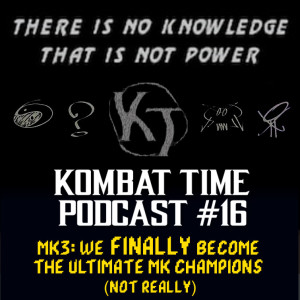 Ep.16 - MK3: We FINALLY Become the Ultimate MK Champions (Not Really)