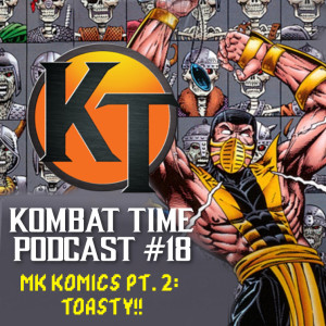 Ep.18 - MK Komics Pt.2: TOASTY!!