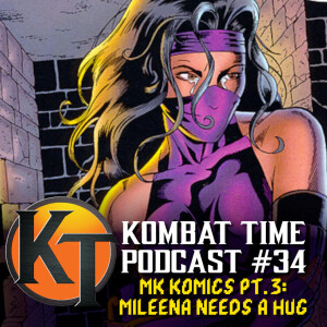 Ep.34 - MK Komics Pt. 3: Mileena Needs a Hug