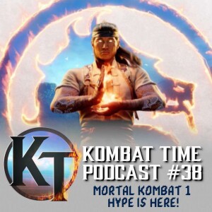 Ep.38 - Mortal Kombat 1 Hype is Here!!