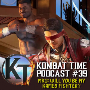 Ep.39 - MK1: Will You Be my Kameo Fighter?