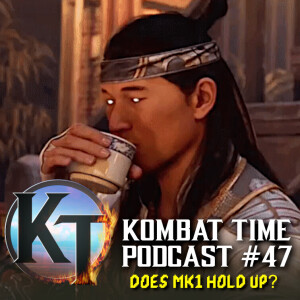 Ep.47 - Does MK1 Hold Up?
