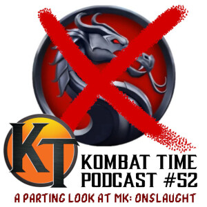 Ep.52 - A Parting Look at MK: Onslaught