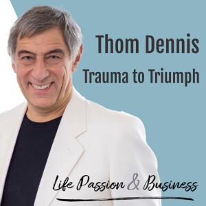 From Trauma to Triumph: Tom Dennis' Journey of Leadership and Change