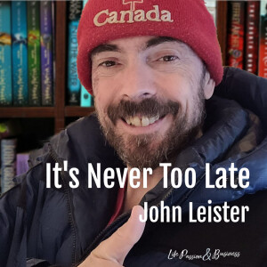 John Leister : Its Never Too Late