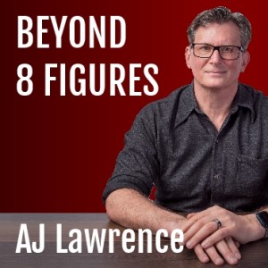 AJ Lawrence : Beyond 8 Figures