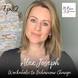 Alex Joseph Workaholic to Behaviour Change Epi 82