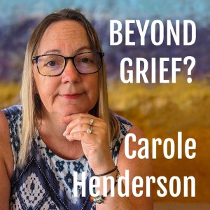 Carole Henderson : Beyond Grief?