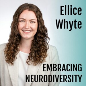 Ellice Whyte : Embracing Neurodiversity