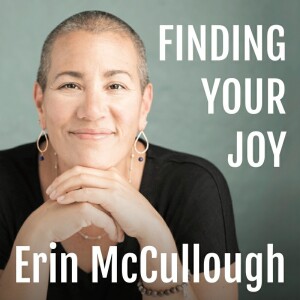 Erin McCullough : Finding Your Joy