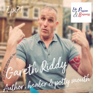 LP&B 71 Gareth Riddy Author, Healer and Potty mouth