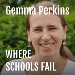 Gemma Perkins : Where Schools Fail