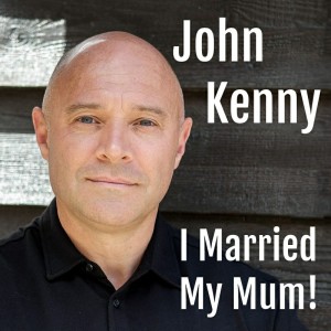 John Kenny : I Married My Mum!