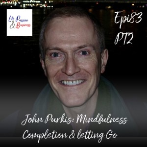 John Purkiss: Part 2 Mindfulness Completion & letting Go