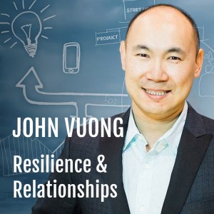 John Vuong : Resilience & Relationships