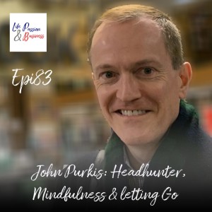 John Purkiss Headhunter, mindfulness and letting go (Part 1)