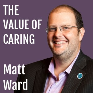 Matt Ward : The Value of Caring