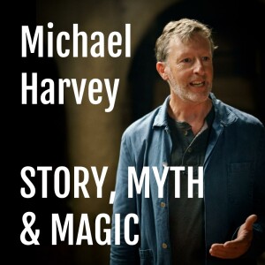 Michael Harvey : Story Myth and Magic