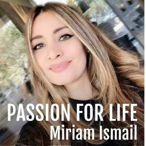 Miriam Ismail : Passion For Life!