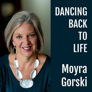 Moyra Gorski : Dancing Back To life