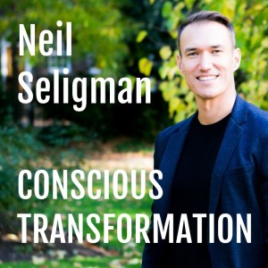 Neil Seligman : Conscious Transformation