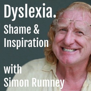 Simon Rumney : Dyslexia. Shame & Inspiration