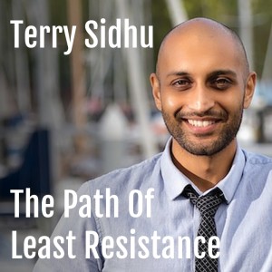 Terry Sidhu : The Path of Least Resistance