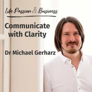 Dr Michael Gerharz : Communicate with Clarity