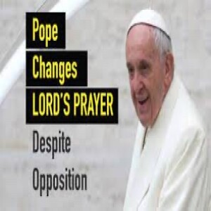 Can the Pope Change the Lord’s Prayer?
