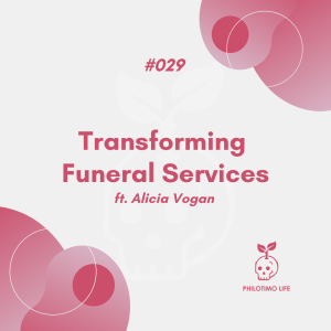 Transforming Funeral Services ft Alicia Vogan (#029)