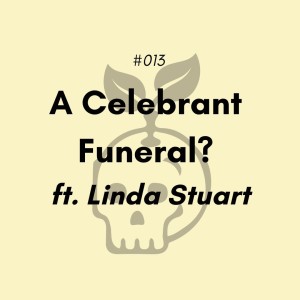 A Celebrant Funeral? ft. Linda Stuart (#013)