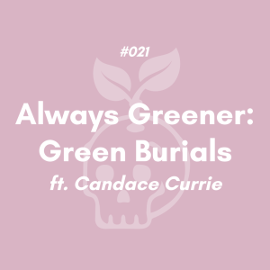 Always Greener: Green Burials (#021)