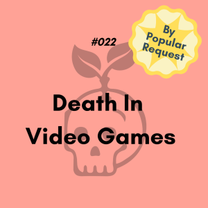 Death in Video Games (#022)