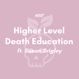 Higher Level Death Education ft. Dr. Susan Srigley