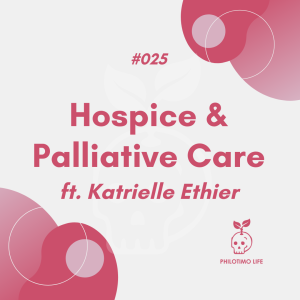 Hospice and Palliative Care ft Katrielle Ethier (#025)