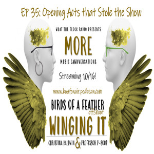 Winging It 35: Opening Acts that Stole the Show