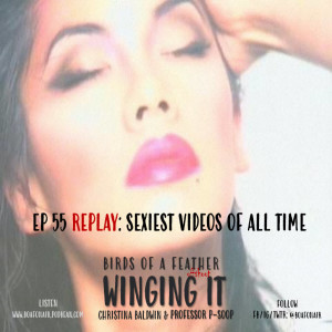 Winging It EP 55 REPLAY: The Sexiest Videos of All Time